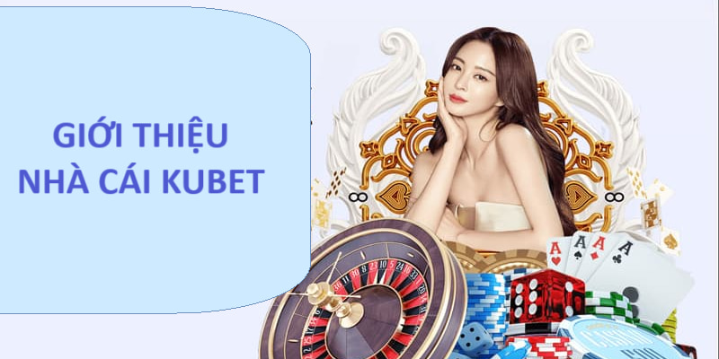 Tìm hiểu nhà cái Kubet