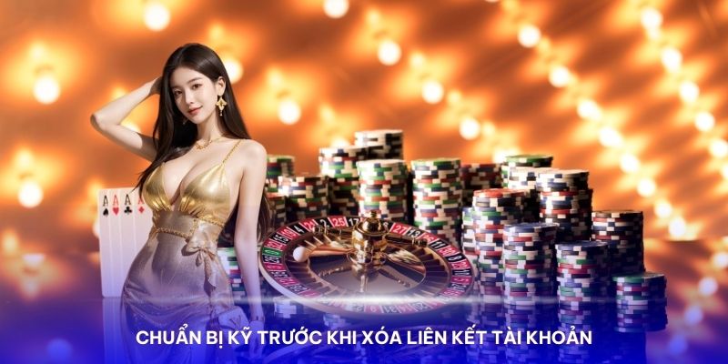 Chuẩn bị kỹ càng trước khi xoá liên kết thanh toán ở nhà cái Kubet