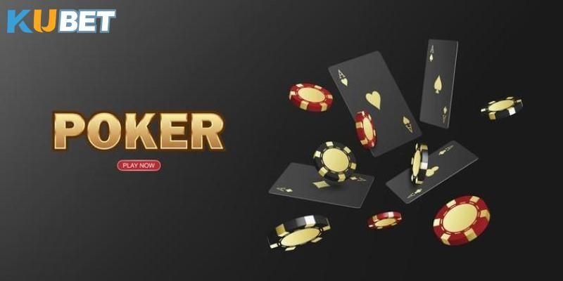 Poker kubet - Siêu phẩm kết hợp yếu tố giải trí và chiến thuật cực hấp dẫn